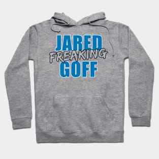 Jared Freaking Goff Hoodie